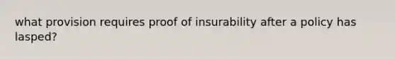 what provision requires proof of insurability after a policy has lasped?