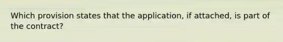 Which provision states that the application, if attached, is part of the contract?