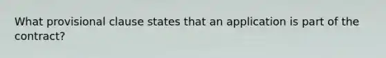 What provisional clause states that an application is part of the contract?