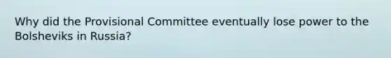 Why did the Provisional Committee eventually lose power to the Bolsheviks in Russia?