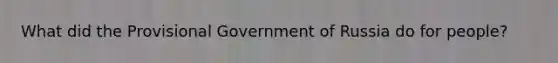 What did the Provisional Government of Russia do for people?