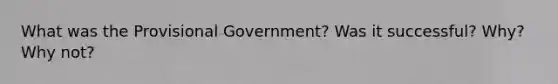 What was the Provisional Government? Was it successful? Why? Why not?