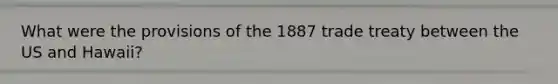 What were the provisions of the 1887 trade treaty between the US and Hawaii?