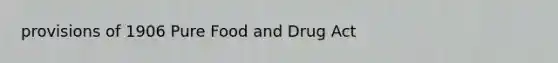 provisions of 1906 Pure Food and Drug Act