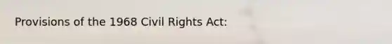 Provisions of the 1968 Civil Rights Act: