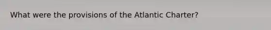 What were the provisions of the Atlantic Charter?