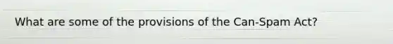 What are some of the provisions of the Can-Spam Act?