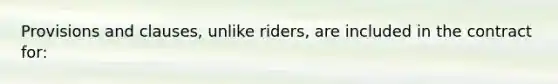 Provisions and clauses, unlike riders, are included in the contract for: