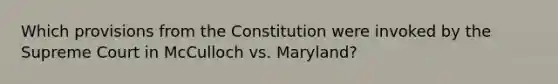 Which provisions from the Constitution were invoked by the Supreme Court in McCulloch vs. Maryland?