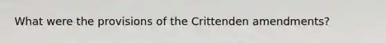 What were the provisions of the Crittenden amendments?