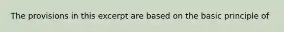 The provisions in this excerpt are based on the basic principle of