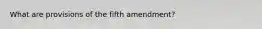 What are provisions of the fifth amendment?