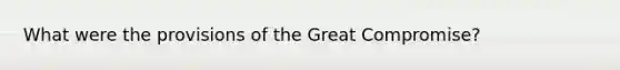 What were the provisions of the Great Compromise?