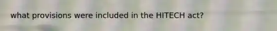 what provisions were included in the HITECH act?