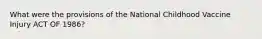 What were the provisions of the National Childhood Vaccine Injury ACT OF 1986?