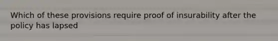 Which of these provisions require proof of insurability after the policy has lapsed