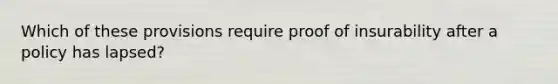 Which of these provisions require proof of insurability after a policy has lapsed?