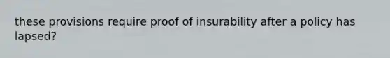 these provisions require proof of insurability after a policy has lapsed?