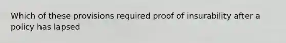 Which of these provisions required proof of insurability after a policy has lapsed