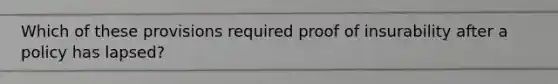 Which of these provisions required proof of insurability after a policy has lapsed?