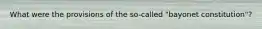 What were the provisions of the so-called "bayonet constitution"?