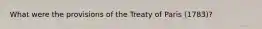 What were the provisions of the Treaty of Paris (1783)?