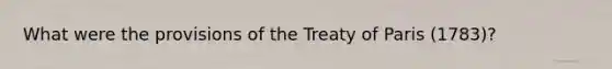 What were the provisions of the Treaty of Paris (1783)?