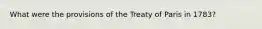 What were the provisions of the Treaty of Paris in 1783?