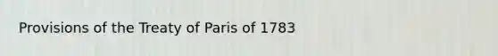 Provisions of the Treaty of Paris of 1783