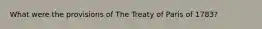 What were the provisions of The Treaty of Paris of 1783?