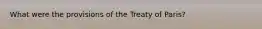 What were the provisions of the Treaty of Paris?