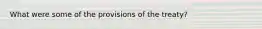 What were some of the provisions of the treaty?