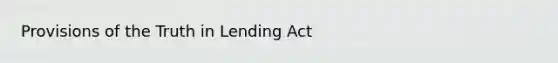 Provisions of the Truth in Lending Act