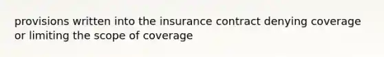 provisions written into the insurance contract denying coverage or limiting the scope of coverage