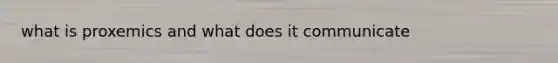 what is proxemics and what does it communicate