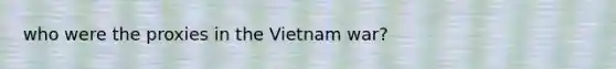 who were the proxies in the Vietnam war?