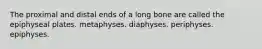 The proximal and distal ends of a long bone are called the epiphyseal plates. metaphyses. diaphyses. periphyses. epiphyses.