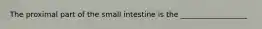 The proximal part of the small intestine is the __________________