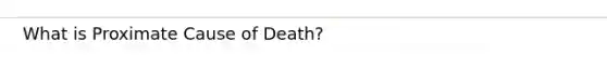 What is Proximate Cause of Death?