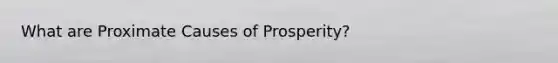 What are Proximate Causes of Prosperity?