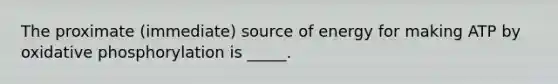 The proximate (immediate) source of energy for making ATP by oxidative phosphorylation is _____.