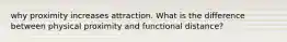 why proximity increases attraction. What is the difference between physical proximity and functional distance?