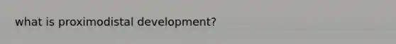 what is proximodistal development?