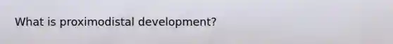 What is proximodistal development?