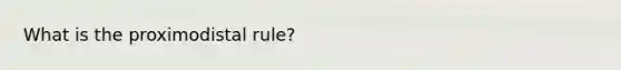 What is the proximodistal rule?