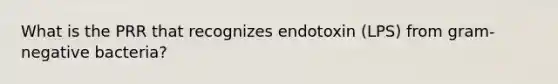 What is the PRR that recognizes endotoxin (LPS) from gram-negative bacteria?