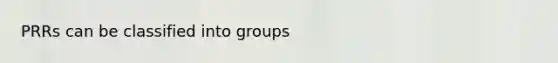 PRRs can be classified into groups