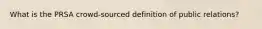 What is the PRSA crowd-sourced definition of public relations?