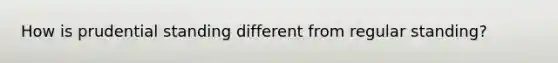 How is prudential standing different from regular standing?