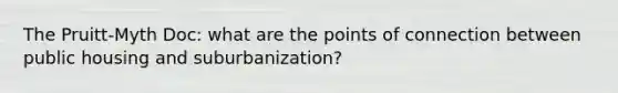 The Pruitt-Myth Doc: what are the points of connection between public housing and suburbanization?